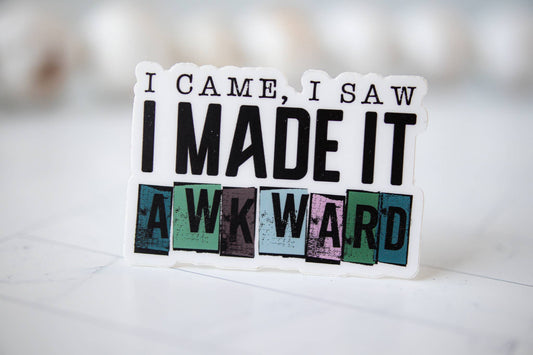 Savannah and James Co - I Came , I Saw I Made It Awkward Vinyl Sticker, 3x3 in.