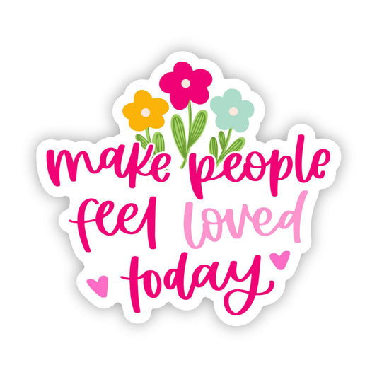 Big Moods - "Make People Feel Loved Today" Sticker