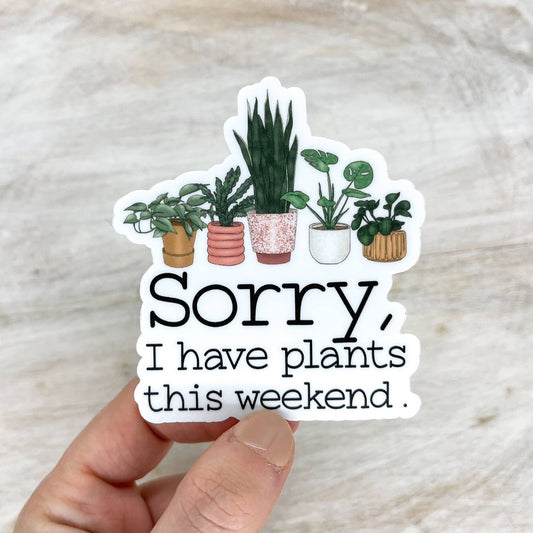 Savannah and James Co - Sorry, I Have Plants This Weekend, Vinyl, Sticker, 3x3 in