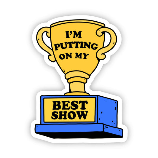 Big Moods - "I'm Putting On My Best Show" - Tik Tok Sticker